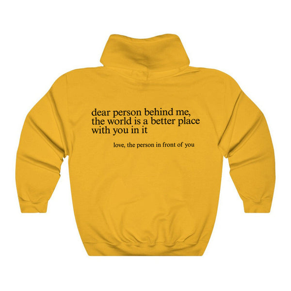 Dear Person Behind Me, the World Is A Better Place with You In It. Love the Person In Front Of You Hoodie