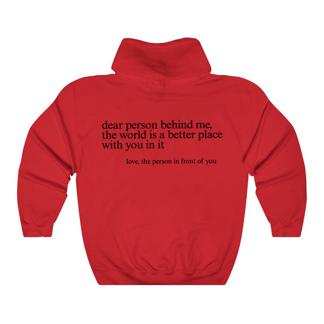 Dear Person Behind Me, the World Is A Better Place with You In It. Love the Person In Front Of You Hoodie