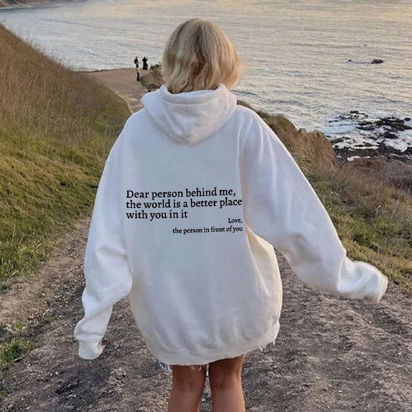 Dear Person Behind Me, the World Is A Better Place with You In It. Love the Person In Front Of You Hoodie