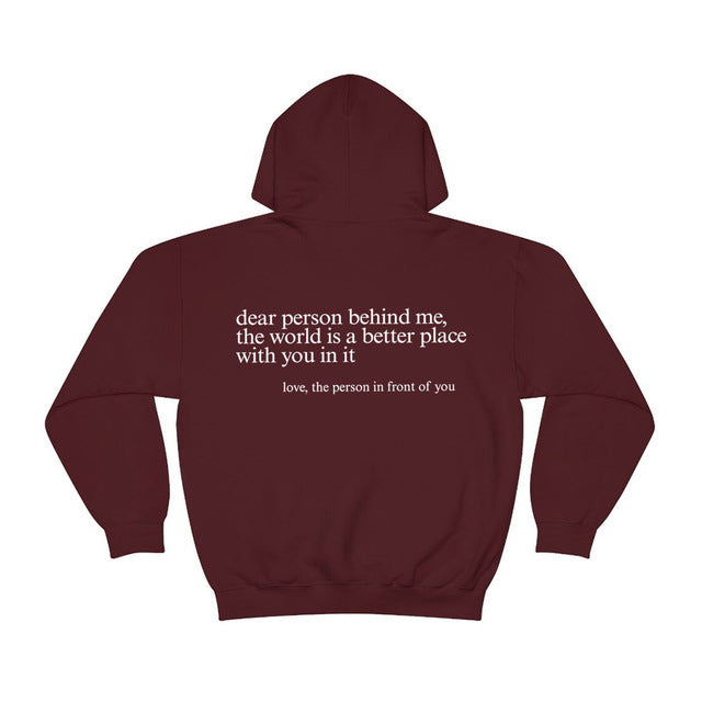 Dear Person Behind Me, the World Is A Better Place with You In It. Love the Person In Front Of You Hoodie