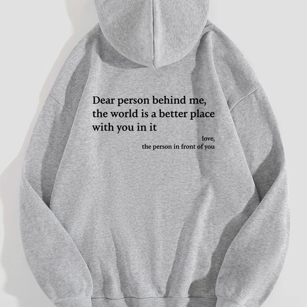 Dear Person Behind Me, the World Is A Better Place with You In It. Love the Person In Front Of You Hoodie