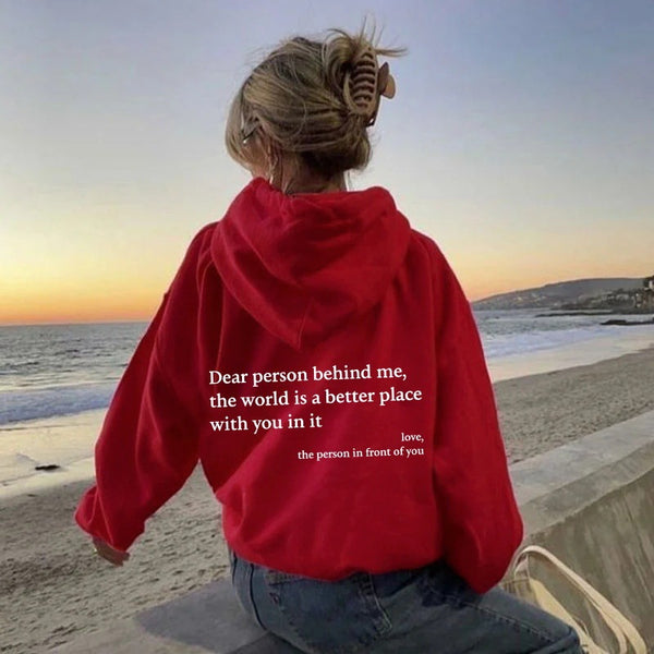 Dear Person Behind Me, the World Is A Better Place with You In It. Love the Person In Front Of You Hoodie