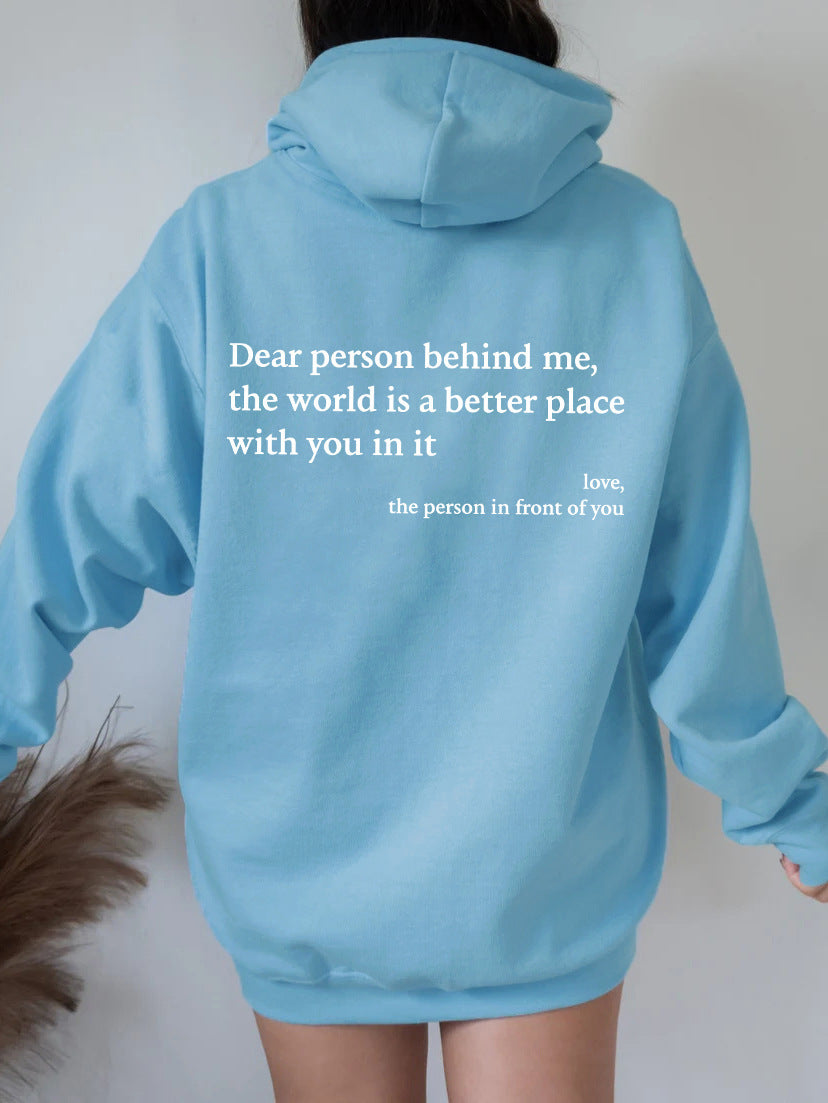 Dear Person Behind Me, the World Is A Better Place with You In It. Love the Person In Front Of You Hoodie